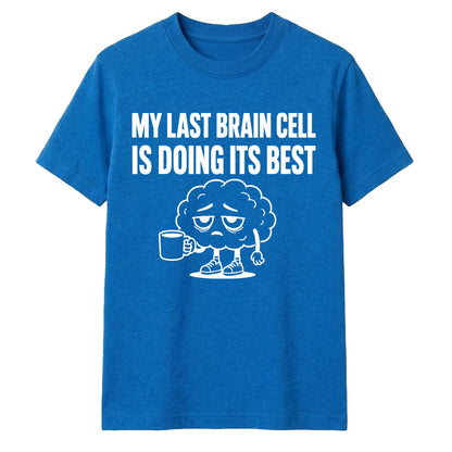 Sarcastic My Last Brain Cell Funny Slogan Unisex T-Shirt