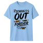 School's Out Forever School Leavers Unisex T-Shirt