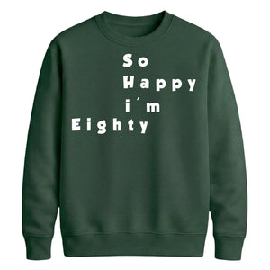 So Happy I'm Eighty Funny 80th Birthday Unisex Sweatshirt