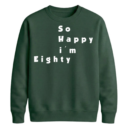 So Happy I'm Eighty Funny 80th Birthday Unisex Sweatshirt
