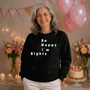 So Happy I'm Eighty Funny 80th Birthday Unisex Sweatshirt