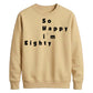 So Happy I'm Eighty Funny 80th Birthday Unisex Sweatshirt