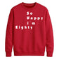 So Happy I'm Eighty Funny 80th Birthday Unisex Sweatshirt