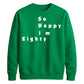 So Happy I'm Eighty Funny 80th Birthday Unisex Sweatshirt