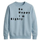 So Happy I'm Eighty Funny 80th Birthday Unisex Sweatshirt