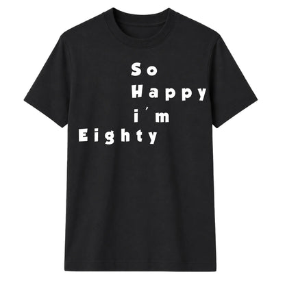 80th Birthday Gift So Happy I'm Eighty Graphic Unisex T Shirt Birthday Outfit