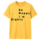 80th Birthday Gift So Happy I'm Eighty Graphic Unisex T Shirt Birthday Outfit