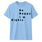 80th Birthday Gift So Happy I'm Eighty Graphic Unisex T Shirt Birthday Outfit
