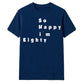 80th Birthday Gift So Happy I'm Eighty Graphic Unisex T Shirt Birthday Outfit