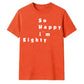 80th Birthday Gift So Happy I'm Eighty Graphic Unisex T Shirt Birthday Outfit