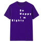 80th Birthday Gift So Happy I'm Eighty Graphic Unisex T Shirt Birthday Outfit