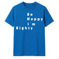 80th Birthday Gift So Happy I'm Eighty Graphic Unisex T Shirt Birthday Outfit