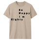 80th Birthday Gift So Happy I'm Eighty Graphic Unisex T Shirt Birthday Outfit