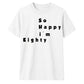80th Birthday Gift So Happy I'm Eighty Graphic Unisex T Shirt Birthday Outfit