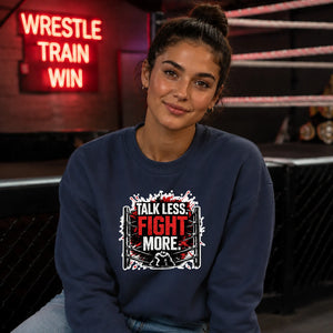 Talk Less Fight More Wrestling Unisex Sweatshirt
