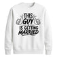 This Guy Is Getting Married Groom Unisex Sweatshirt