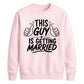 This Guy Is Getting Married Groom Unisex Sweatshirt