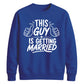 This Guy Is Getting Married Groom Unisex Sweatshirt
