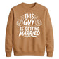 This Guy Is Getting Married Groom Unisex Sweatshirt