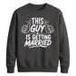 This Guy Is Getting Married Groom Unisex Sweatshirt