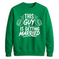 This Guy Is Getting Married Groom Unisex Sweatshirt