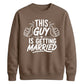 This Guy Is Getting Married Groom Unisex Sweatshirt