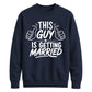 This Guy Is Getting Married Groom Unisex Sweatshirt