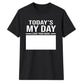 Today's My Day Birthday Unisex T-Shirt