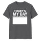 Today's My Day Birthday Unisex T-Shirt