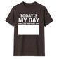 Today's My Day Birthday Unisex T-Shirt
