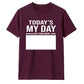 Today's My Day Birthday Unisex T-Shirt