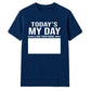 Today's My Day Birthday Unisex T-Shirt