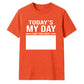 Today's My Day Birthday Unisex T-Shirt