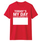 Today's My Day Birthday Unisex T-Shirt