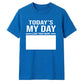 Today's My Day Birthday Unisex T-Shirt
