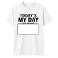 Today's My Day Birthday Unisex T-Shirt