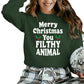 Merry Christmas  You Filthy Animal Christmas Sweatshirt - PW242