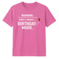 Warning Birthday Mode Unisex T-Shirt