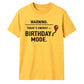 Warning Birthday Mode Unisex T-Shirt