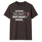 Warning Birthday Mode Unisex T-Shirt