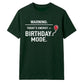 Warning Birthday Mode Unisex T-Shirt