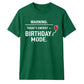 Warning Birthday Mode Unisex T-Shirt