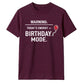 Warning Birthday Mode Unisex T-Shirt