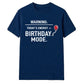 Warning Birthday Mode Unisex T-Shirt