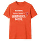 Warning Birthday Mode Unisex T-Shirt