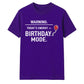 Warning Birthday Mode Unisex T-Shirt