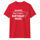 Warning Birthday Mode Unisex T-Shirt