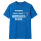 Warning Birthday Mode Unisex T-Shirt
