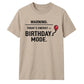 Warning Birthday Mode Unisex T-Shirt