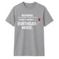 Warning Birthday Mode Unisex T-Shirt